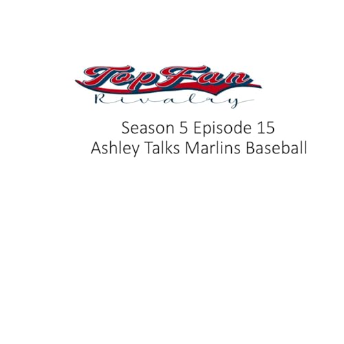 Season 5 Episode 15: Ashley Talks Marlins Baseball