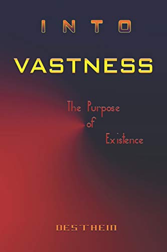 Into Vastness: The purpose of existence
