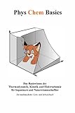 PhysChemBasics: Das Basiswissen der Thermodynamik, Kinetik und Elektrochemie für Ingenieure und Naturwissenschaftler