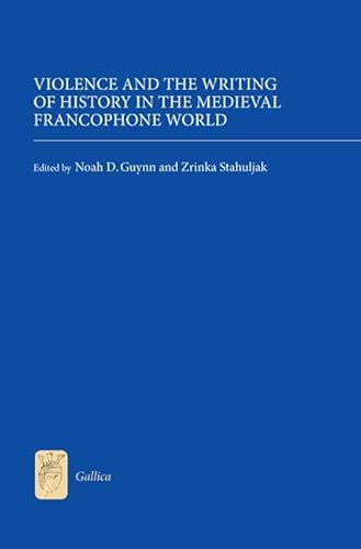 Violence and the Writing of History in the Medieval Francophone World (Gallica)