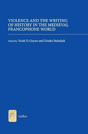 Violence and the Writing of History in the Medieval Francophone World book cover