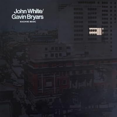 John White/Gavin Bryars: Machine Music