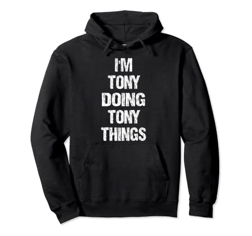 I'm Tony Doing Tony Things - Regalo divertido para Tony Sudadera con Capucha