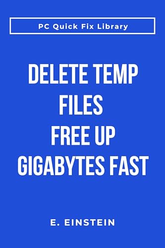 Delete Temp Files Free Up Gigabytes Fast: Clean Temporary Files and Reclaim Hard Drive Space in Minutes