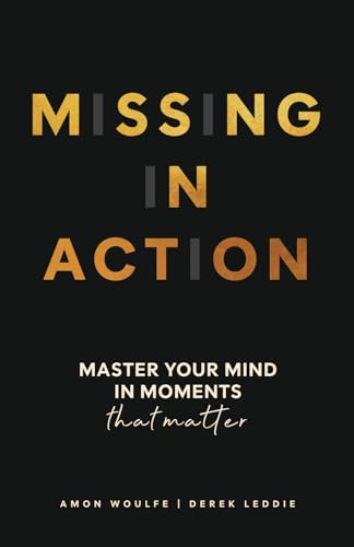 Missing In Action: Master your mind in moments that matter