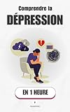  Comprendre la dépression, en 1 heure: Ce que ton cerveau ne peut pas te dire seul (Promethis - Santé & Bien-être t. 7)
