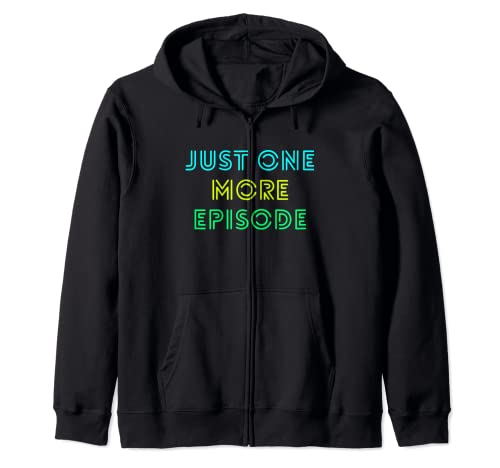 Just One More Episode Zip Hoodie