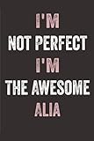 I'm Not Perfect I'm The Awesome Alia: Personalized Name Journal Gift for Alia | Notebook Birthday...