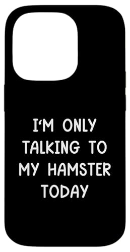 I'm Only Talking To My Hamster Today nX^[ X}zP[X iPhone 14 Pro p