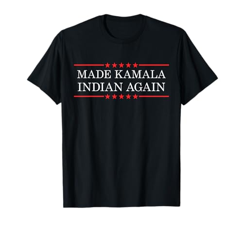 Made Kamala Indian Again Funny Sarcastic T-Shirt