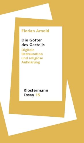 Die Götter des Gestells: Digitale Restauration und religiöse Aufklärung (Klostermann Essay)
