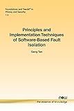 Principles and Implementation Techniques of Software-Based Fault Isolation (Foundations and Trends(r) in Privacy and Security)
