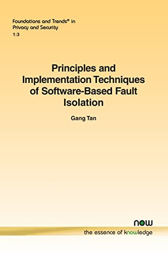 Principles and Implementation Techniques of Software-Based Fault Isolation (Foundations and Trends(r) in Privacy and Security)