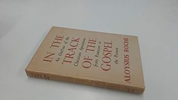 IN THE TRACK OF THE GOSPEL An Outline of the Christian Apostolate from Pentecost to the Present