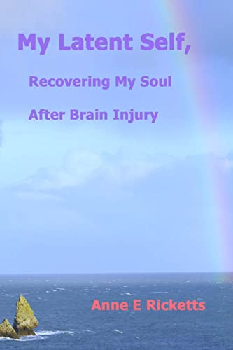 My Latent Self, Recovering My Soul After Brain Injury: A View From the Inside of Brain Injury