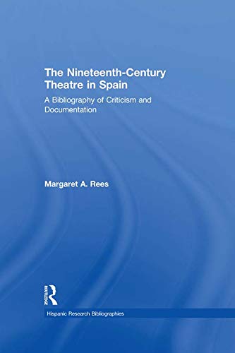 The Nineteenth-Century Theatre in Spain: A Bibliography of Criticism and Documentation      1st Edition, Kindle Edition