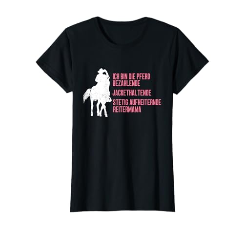 Ich Bin Die Pferd Bezahlende Reitermama Reitsport Reiten T-Shirt