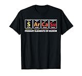 Sarcasm wichtigsten Elemente der Humor Wissenschaft S AR ca SM T-Shirt ist ein cooles Shirt für die Wissenschaft Liebhaber, Chemie Studenten und Lehrer.