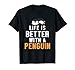 Life Better With Penguin Oiseau de mer Pingouin T-Shirt