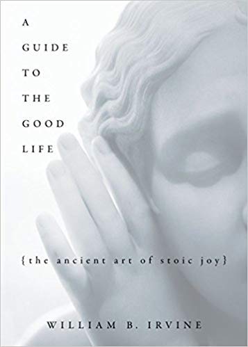 [By William B. Irvine ] A Guide to the Good Life: The Ancient Art of Stoic Joy 1st Edition (Hardcover)ã€2018ã€‘by William B. Irvine (Author) (Hardcover)