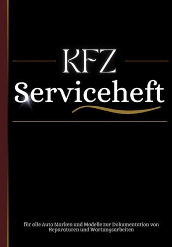 KFZ Serviceheft: Scheckheft für alle Auto Marken und Modelle zur Dokumentation von Reparaturen und Wartungsarbeiten
