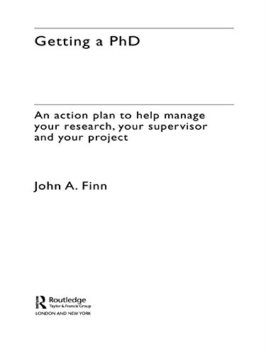 Getting a PhD: An Action Plan to Help Manage Your Research, Your Supervisor and Your Project