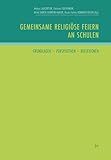 Gemeinsame religiöse Feiern an Schulen: Grundlagen - Perspektiven - Reflexionen (Austria: Forschung und Wissenschaft - Erziehungswissenschaft)