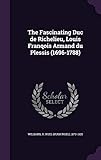 The Fascinating Duc de Richelieu, Louis Franqois Armand du Plessis (1696-1788)