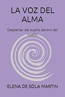 LA VOZ DEL ALMA: Despertar del sueño dentro del sueño B0G3YWF6DL Book Cover