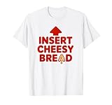 Cool Insert Cheesy Bread Foodie Lover Tee Co.
