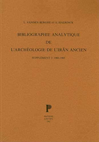 Bibliographie Analytique de l'Archeologie de l'Iran Ancien. Supplement 2: 1981-1985. (Suppléments À Iranica Antiqua) (French Edition)