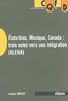 États-Unis, Mexique, Canada : trois voies vers une intégration 2729818510 Book Cover