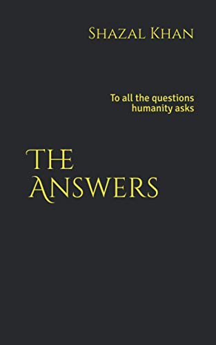 The Answers: To all the questions humanity asks