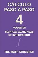 Cálculo Paso a Paso Volumen 4: Técnicas Avanzadas de Integración (Spanish Edition) B0F5P3JT16 Book Cover