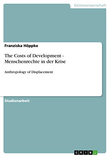 The Costs of Development - Menschenrechte in der Krise: Anthropology of Displacement (German Edition)