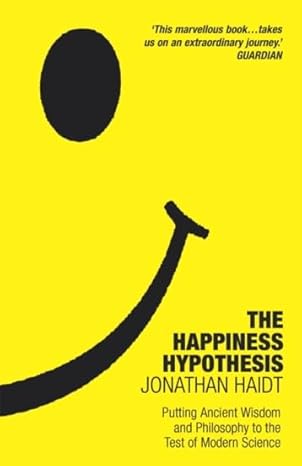 The Happiness Hypothesis: Ten Ways to Find Happiness and Meaning in Life