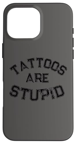 Funny Humorous Saying Tattoos are Stupid Case for iPhone 16