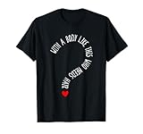 Funny Bald Saying, With A Body Like This Who Needs Hair Camiseta
