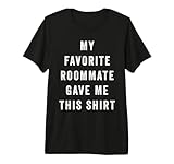 My Favorite Roommate Gave Me This Shirt Gift for Roommate Premium Tri-Blend T-Shirt