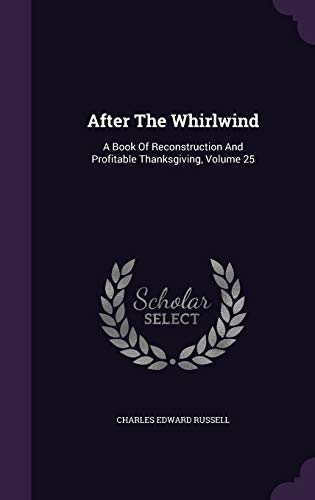 After The Whirlwind: A Book Of Reconstruction And Profitable Thanksgiving, Volume 25