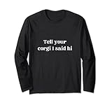 Photo Gallery tell your corgi i said hi, funny corgi mom dog lover owner maglia a manica Photo Gallery tell your corgi i said hi, funny corgi mom dog lover owner maglia a manica