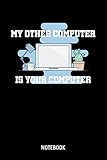 My Other Computer Is Your Computer Notebook: A5 (Handtaschenformat) Kariert Computer Notizheft oder Programmierer Journal - IT Tagebuch oder Admin Notizen für Männer und Frauen