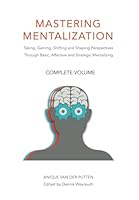 Mastering Mentalization, Complete Volume: Taking, Gaining, Shifting and Shaping Perspectives Through, Basic, Affective and Strategic Mentalizing 9895369107 Book Cover