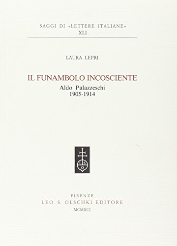 Il funambolo incosciente. Aldo Palazzeschi (1905-1914) Il funambolo incosciente. Aldo Palazzeschi (1905-1914)