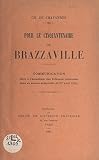 Pour le Cinquantenaire de Brazzaville...: Communication faite à l'Académie des sciences coloniales dans sa séance solennelle du 27 avril 1931