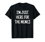 I'm Just Here For The Memes T-Shirt