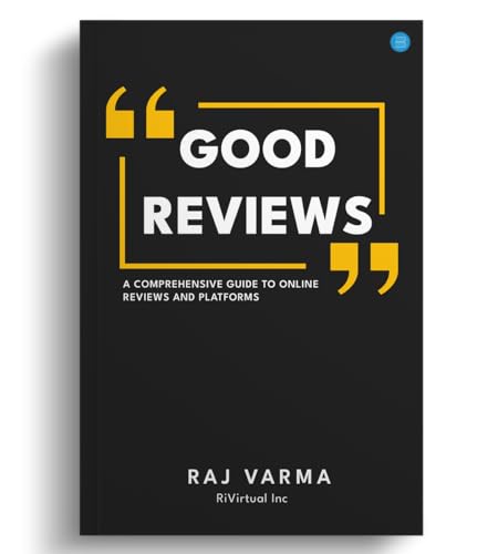 Good Reviews: A Comprehensive Guide to Online Reviews and Platfor...