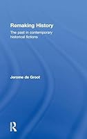 Remaking History: The Past in Contemporary Historical Fictions 0415858771 Book Cover