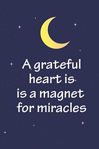 A Grateful Heart is a Magnet for Miracles: Sweet Notebook for Motivational and Inspiration Thoughts for men and Women, 6" x "9 Inch Blank Lined Journal Notebook, 120 pages