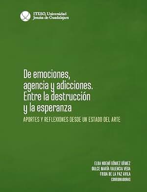 De emociones, agencia y adicciones. Entre la destrucción y la esperanza